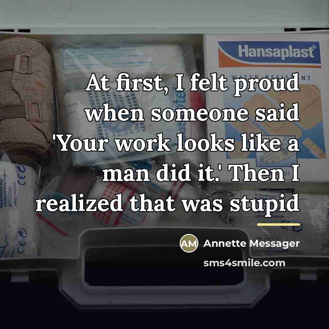 “At first, I felt proud when someone said 'Your work…” quote by Annette Messager