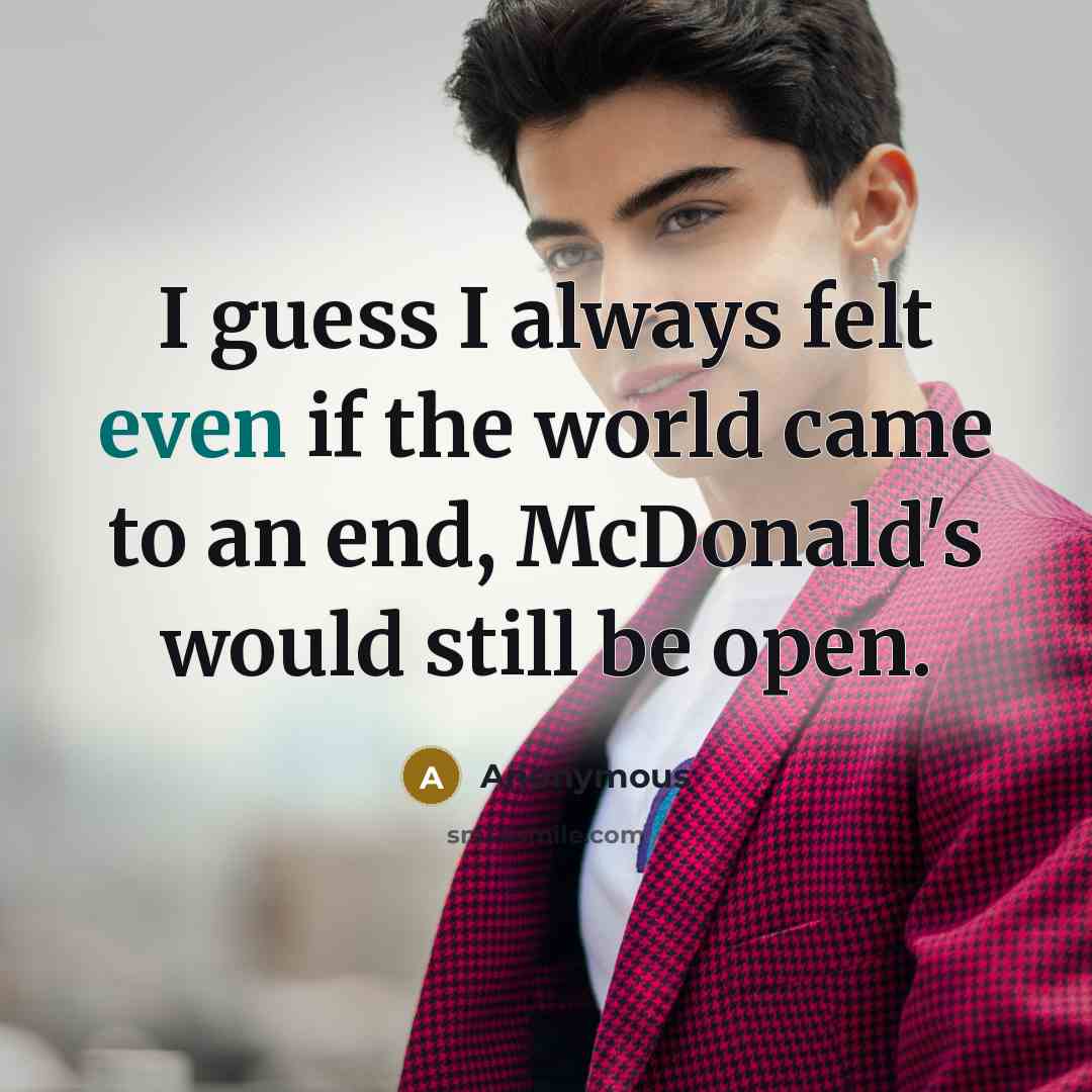 “I guess I always felt even if the world came…” quote by Anonymous