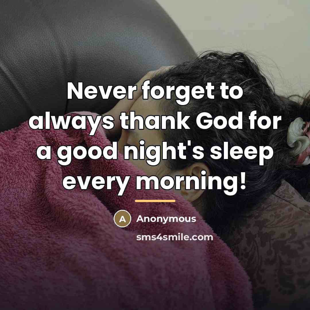 “Never forget to always thank God for a good night's…” quote by Anonymous