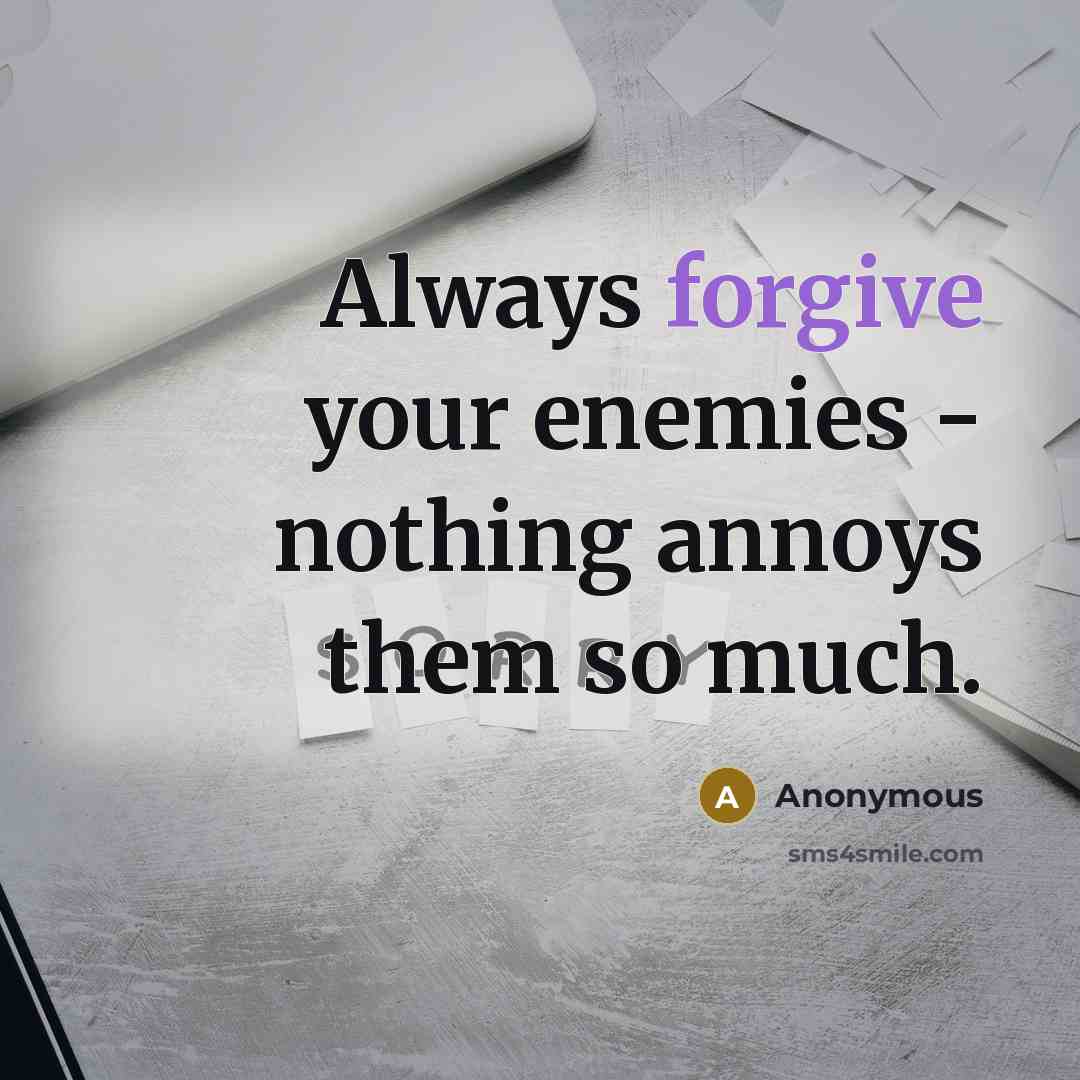 “Always forgive your enemies - nothing annoys them so much.” quote by Anonymous