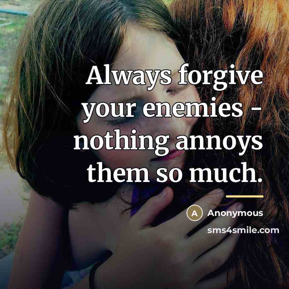 “Always forgive your enemies - nothing annoys them so much.…” quote by Anonymous