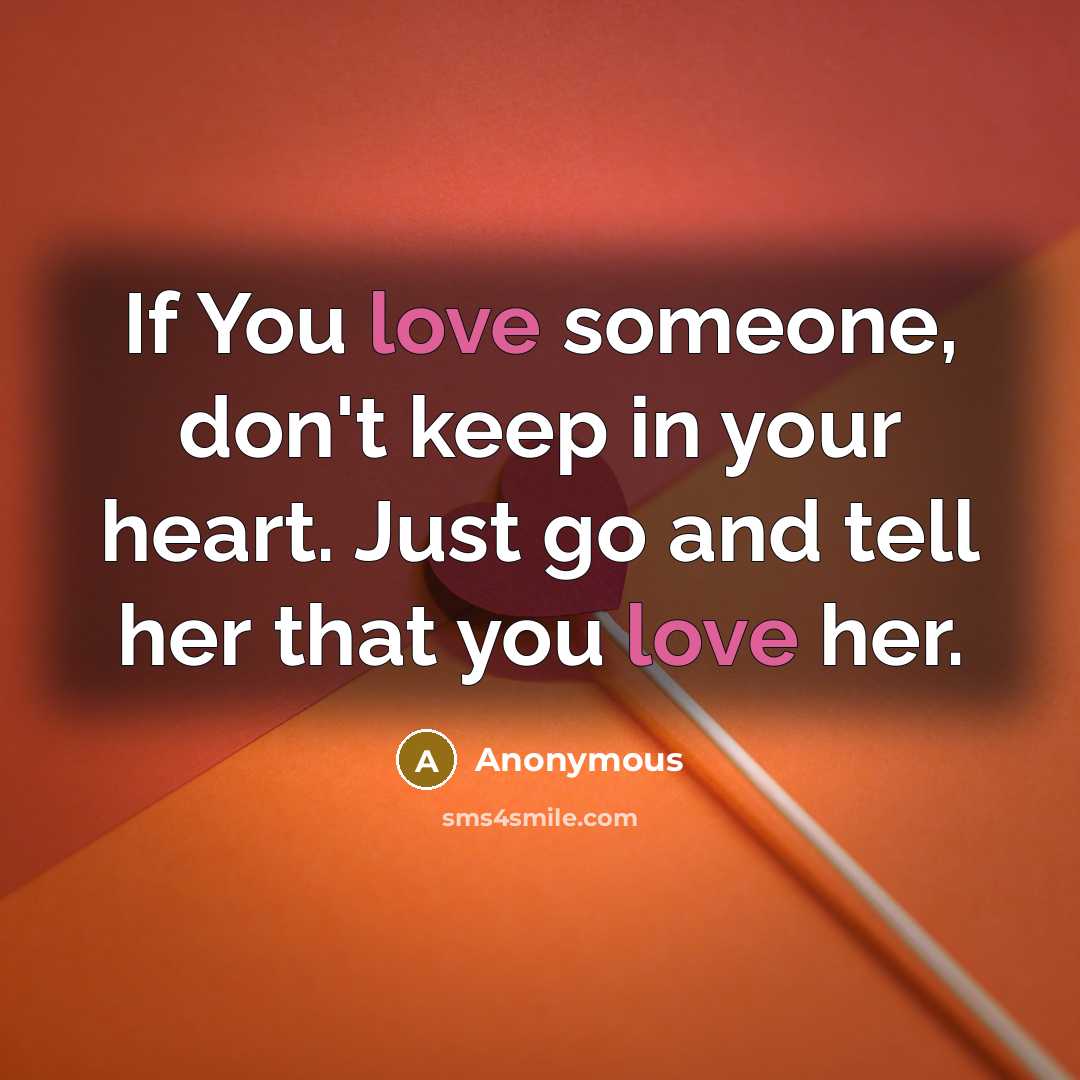 “If You love someone, don't keep in your heart. Just…” quote by Anonymous