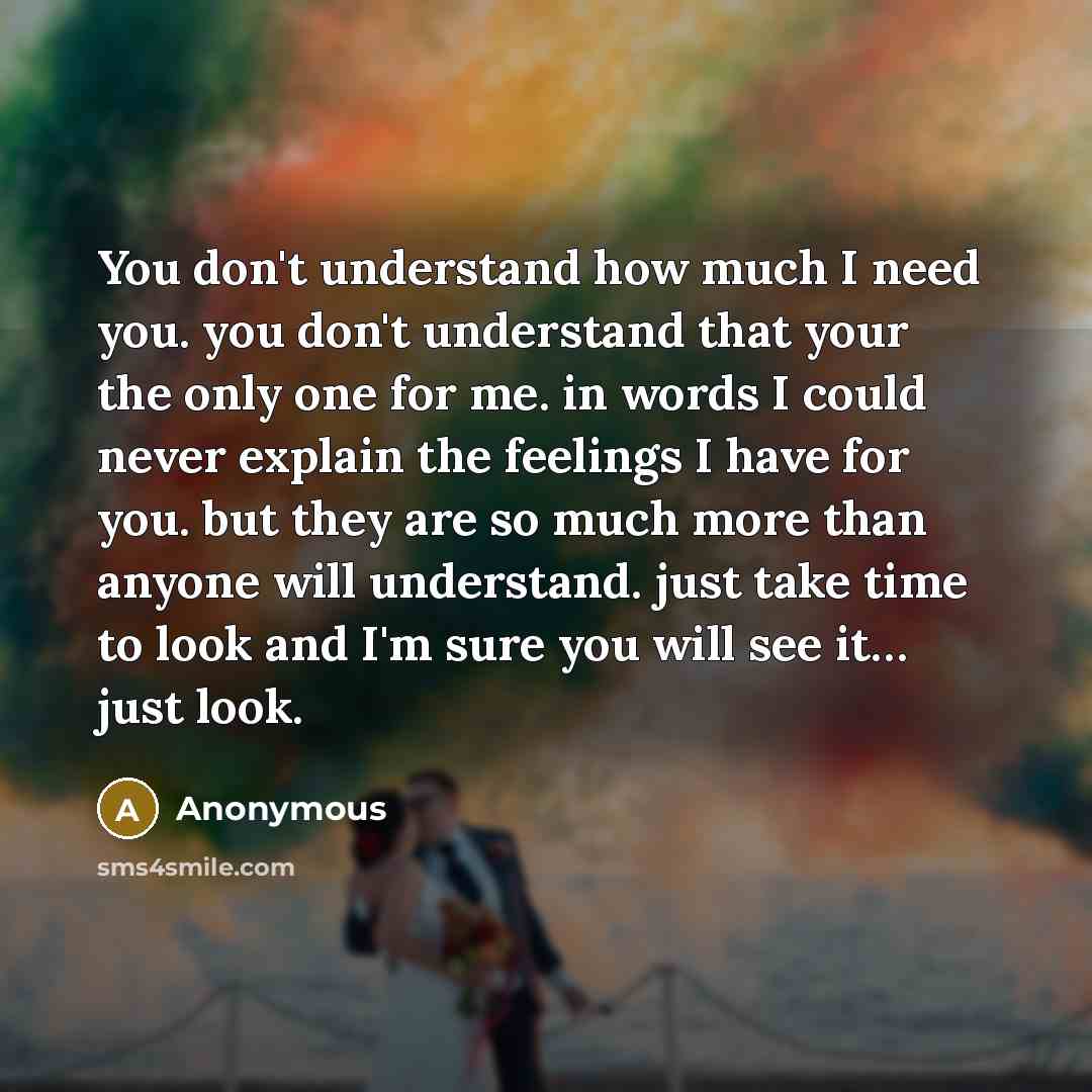 “You don't understand how much I need you. you don't…” quote by Anonymous
