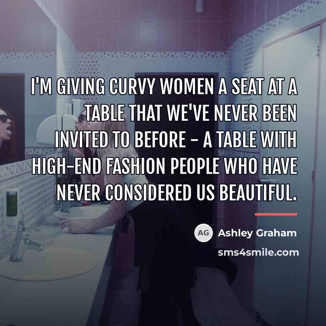 “I'm giving curvy women a seat at a table that…” quote by Ashley Graham