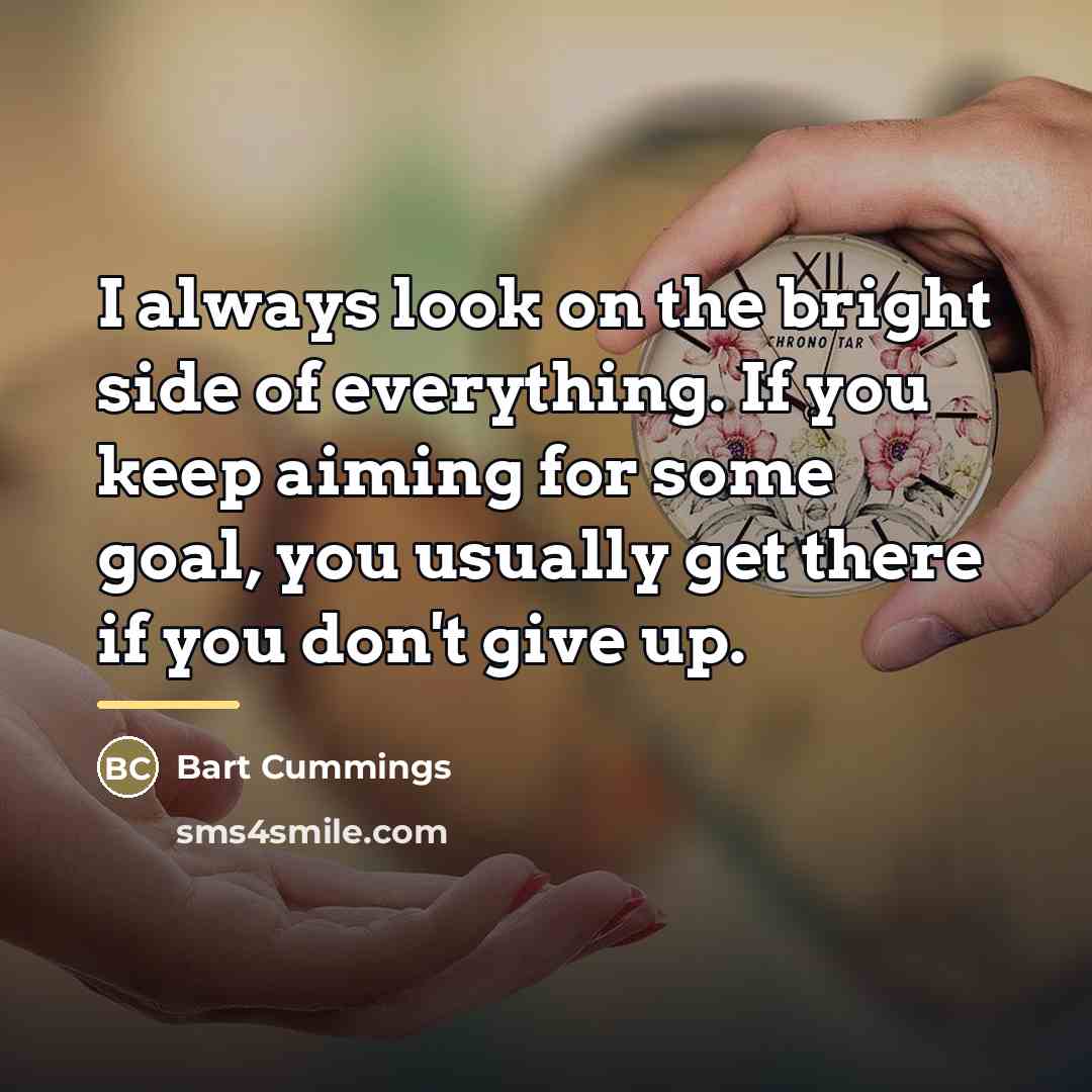 “I always look on the bright side of everything. If…” quote by Bart Cummings
