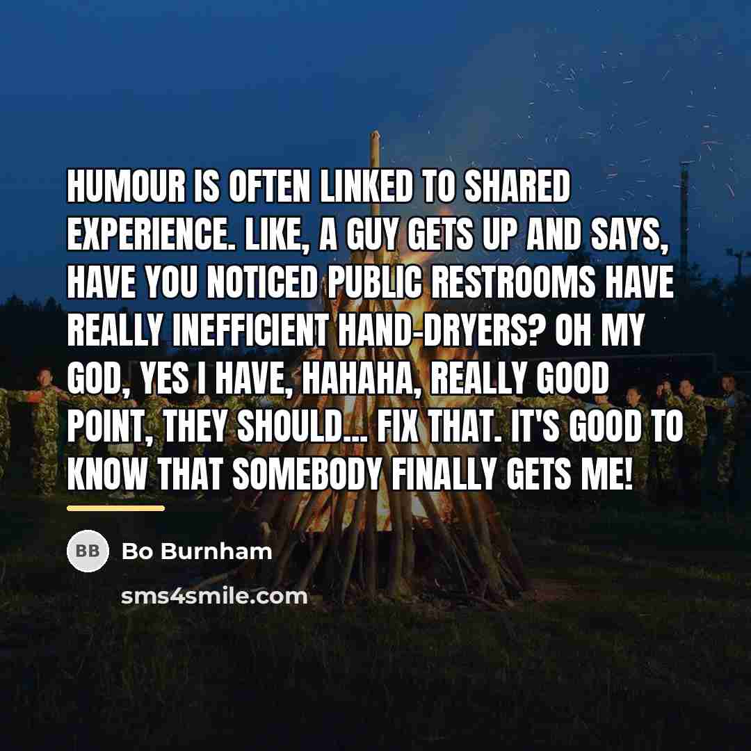 “Humour is often linked to shared experience. Like, a guy…” quote by Bo Burnham