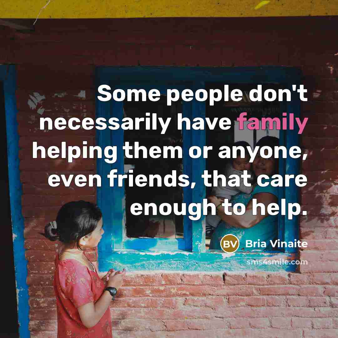 “Some people don't necessarily have family helping them or anyone,…” quote by Bria Vinaite