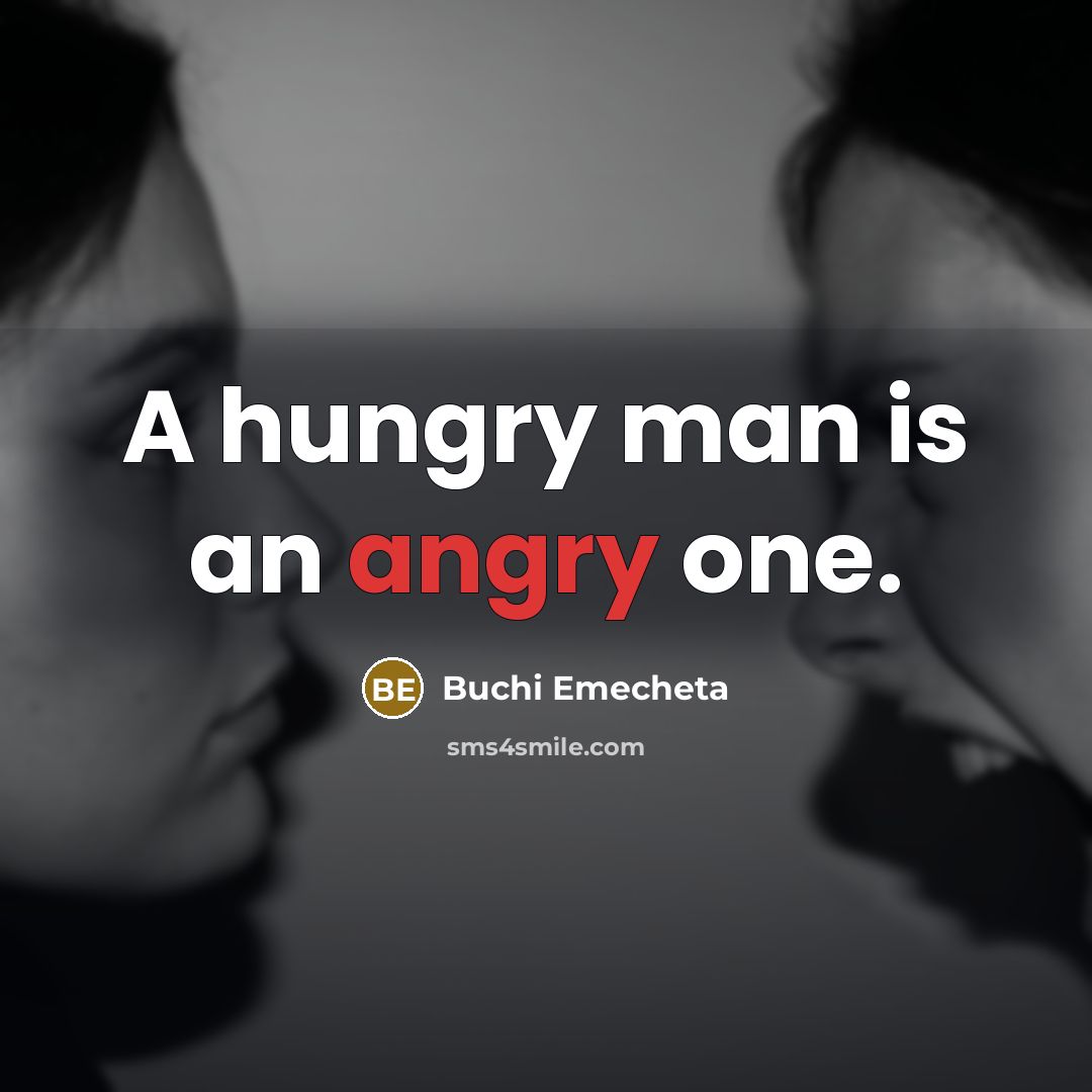 “A hungry man is an angry one.…” quote by Buchi Emecheta