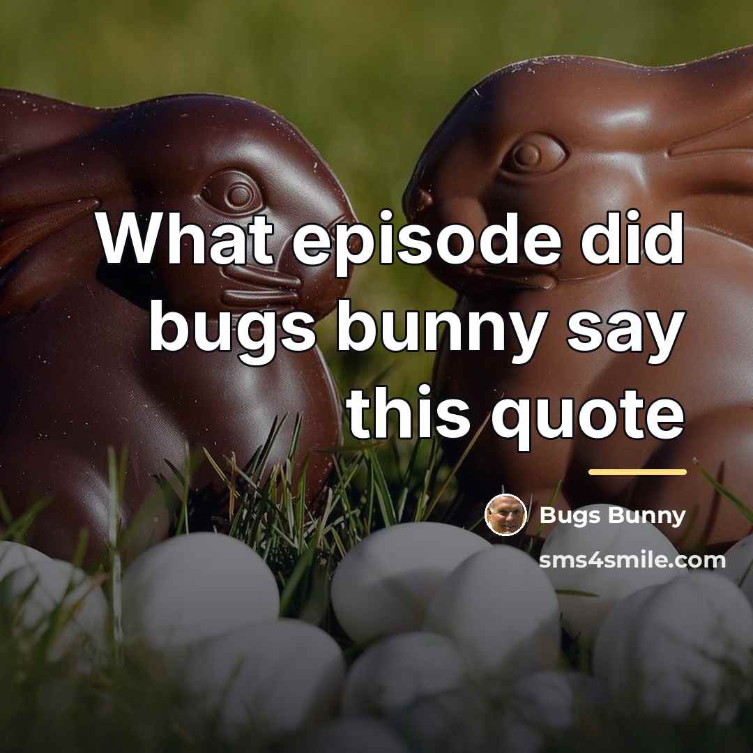 “What episode did bugs bunny say this quote…” quote by Bugs Bunny