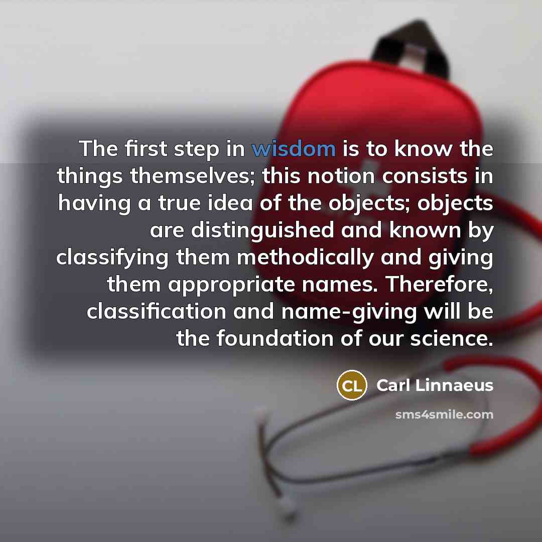 “The first step in wisdom is to know the things…” quote by Carl Linnaeus
