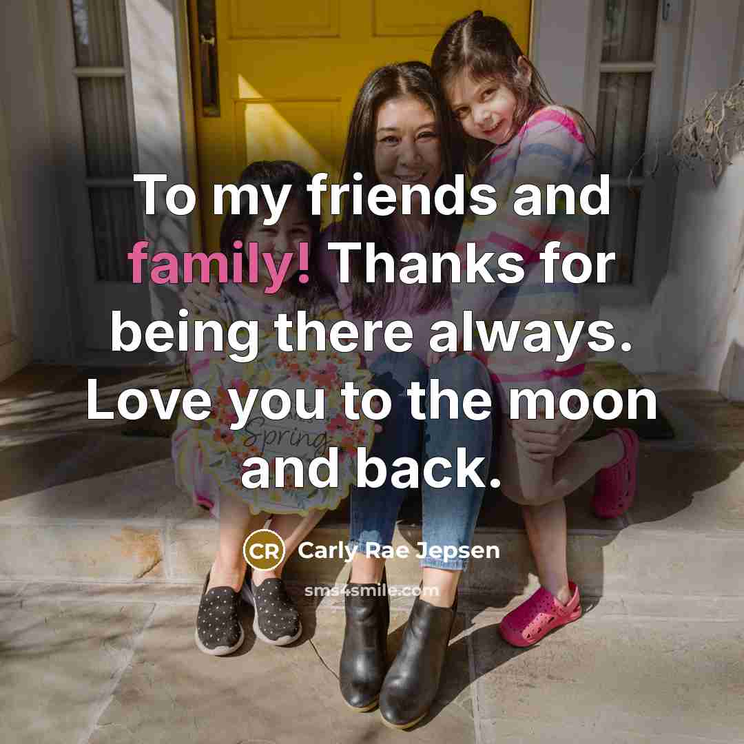 “To my friends and family! Thanks for being there always.…” quote by Carly Rae Jepsen