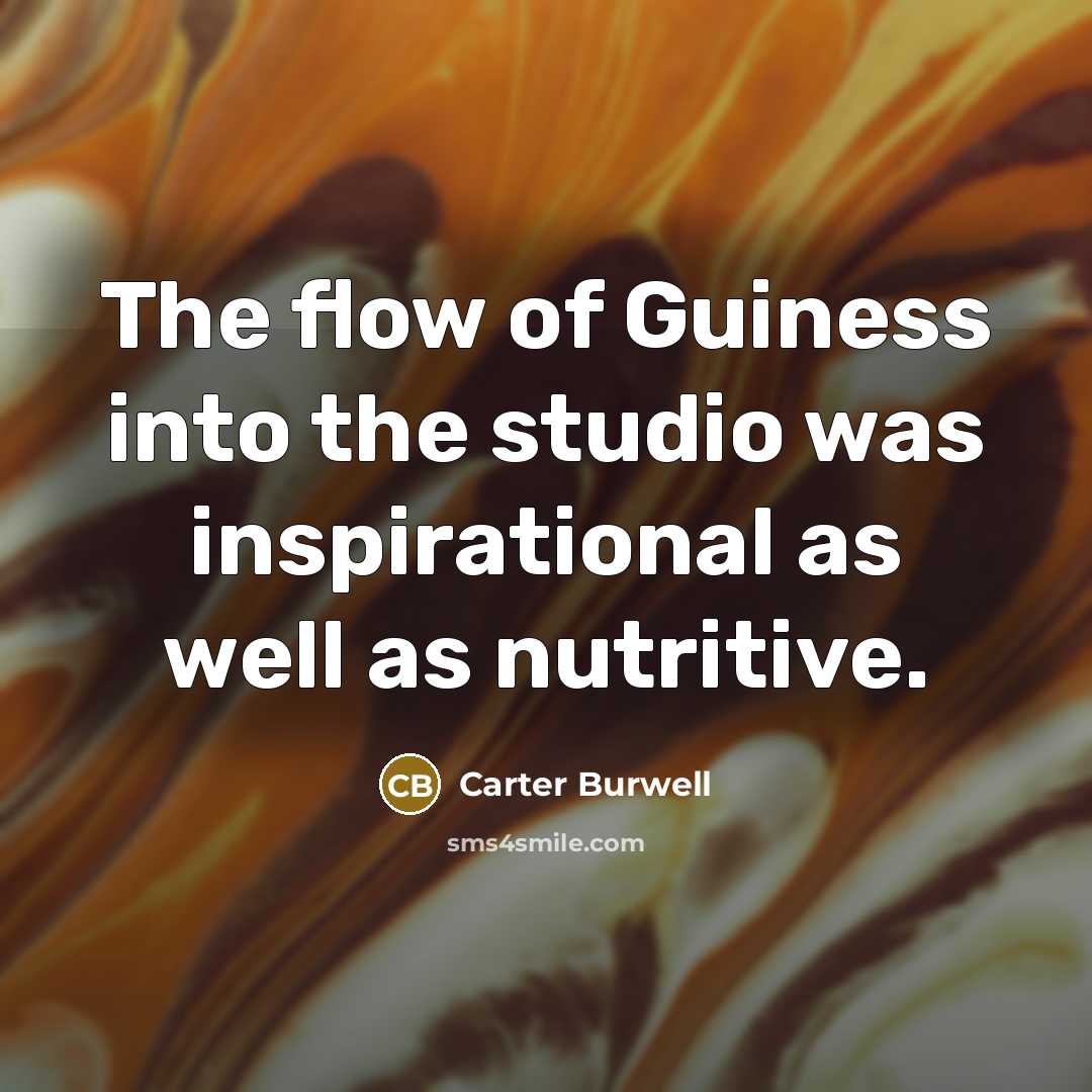 “The flow of Guiness into the studio was inspirational as…” quote by Carter Burwell