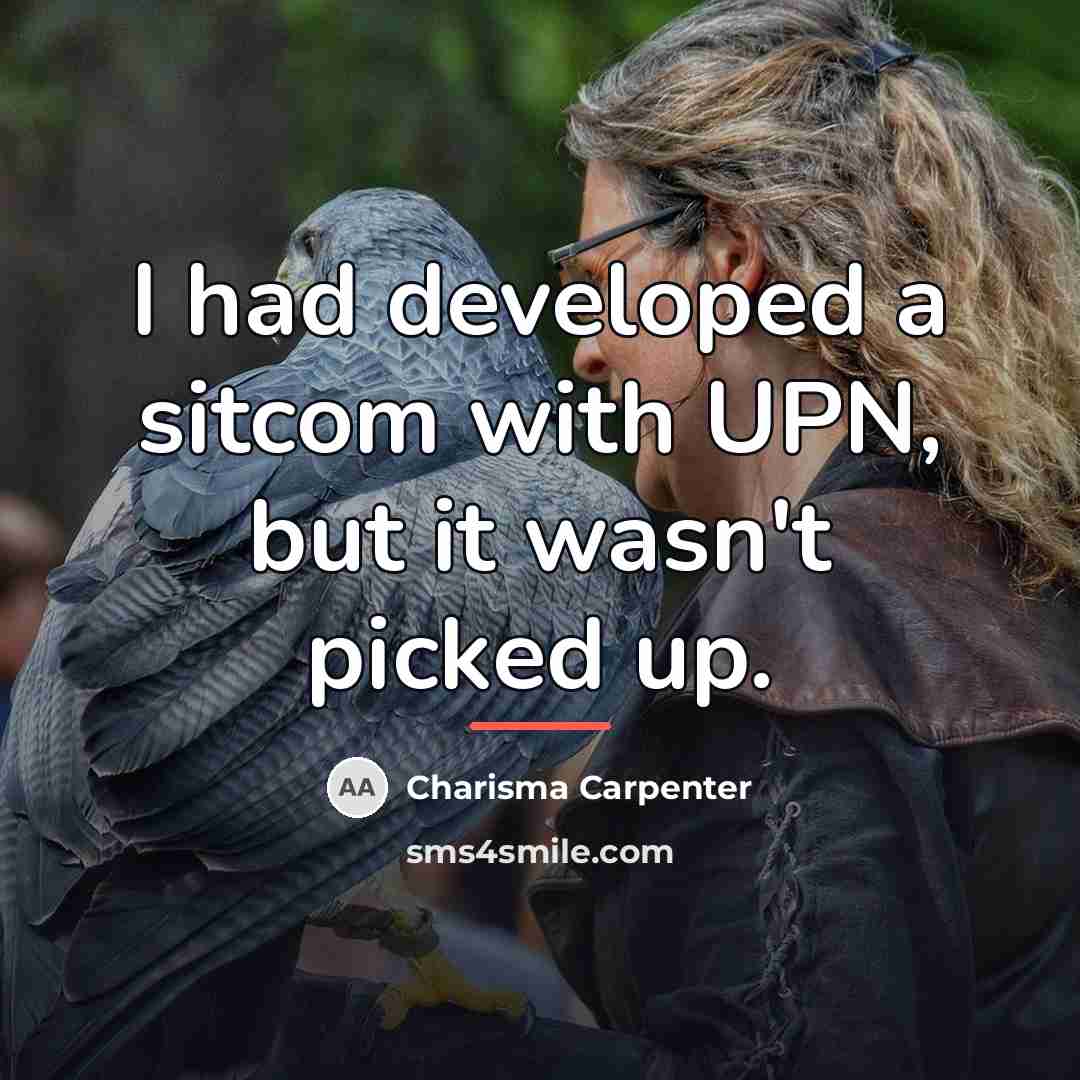 “I had developed a sitcom with UPN, but it wasn't…” quote by Charisma Carpenter