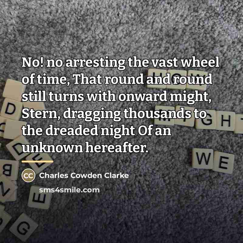 “No! no arresting the vast wheel of time, That round…” quote by Charles Cowden Clarke