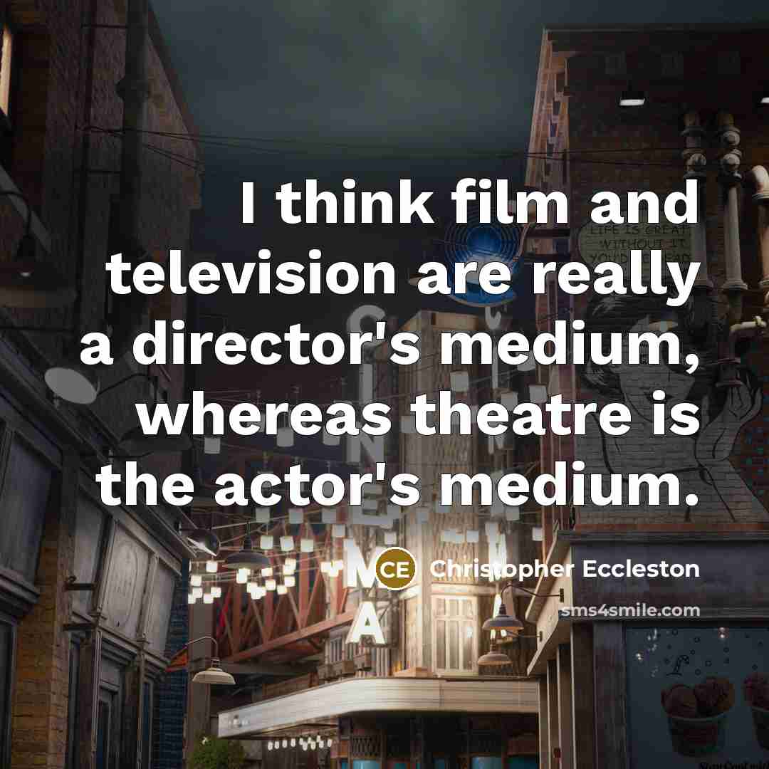“I think film and television are really a director's medium,…” quote by Christopher Eccleston