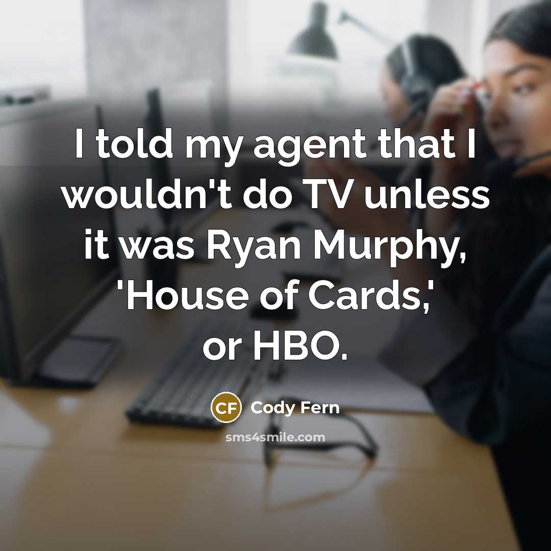 “I told my agent that I wouldn't do TV unless…” quote by Cody Fern