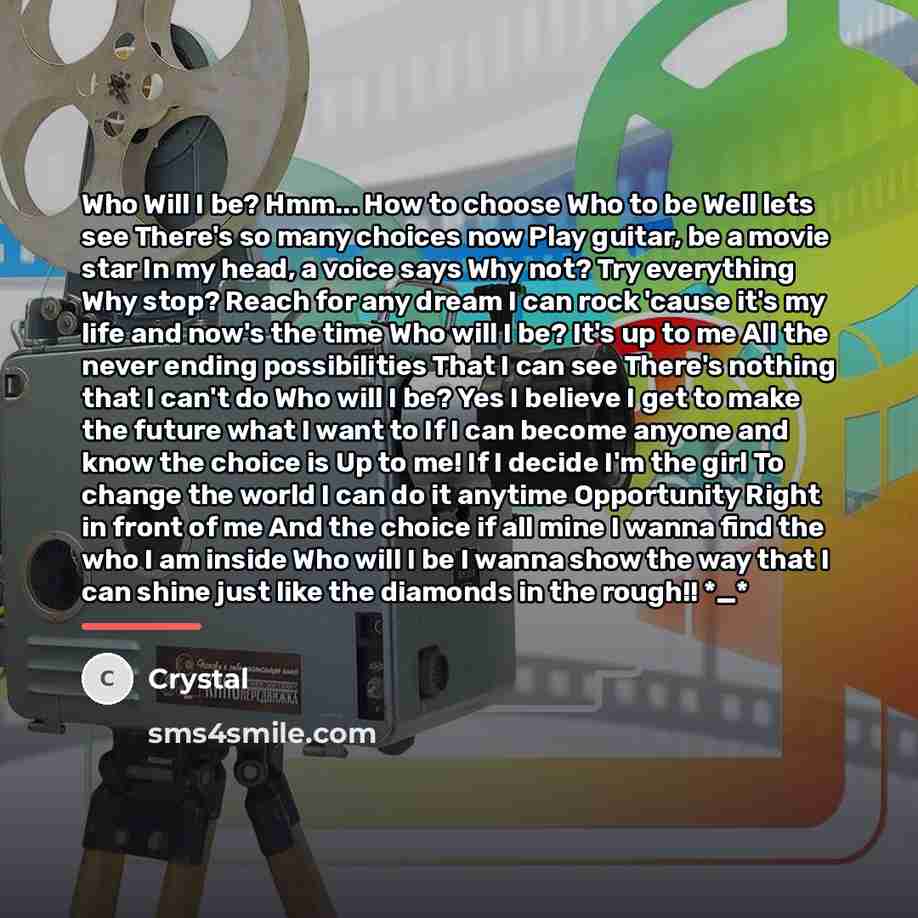 “Who Will I be? Hmm... How to choose Who to…” quote by Crystal