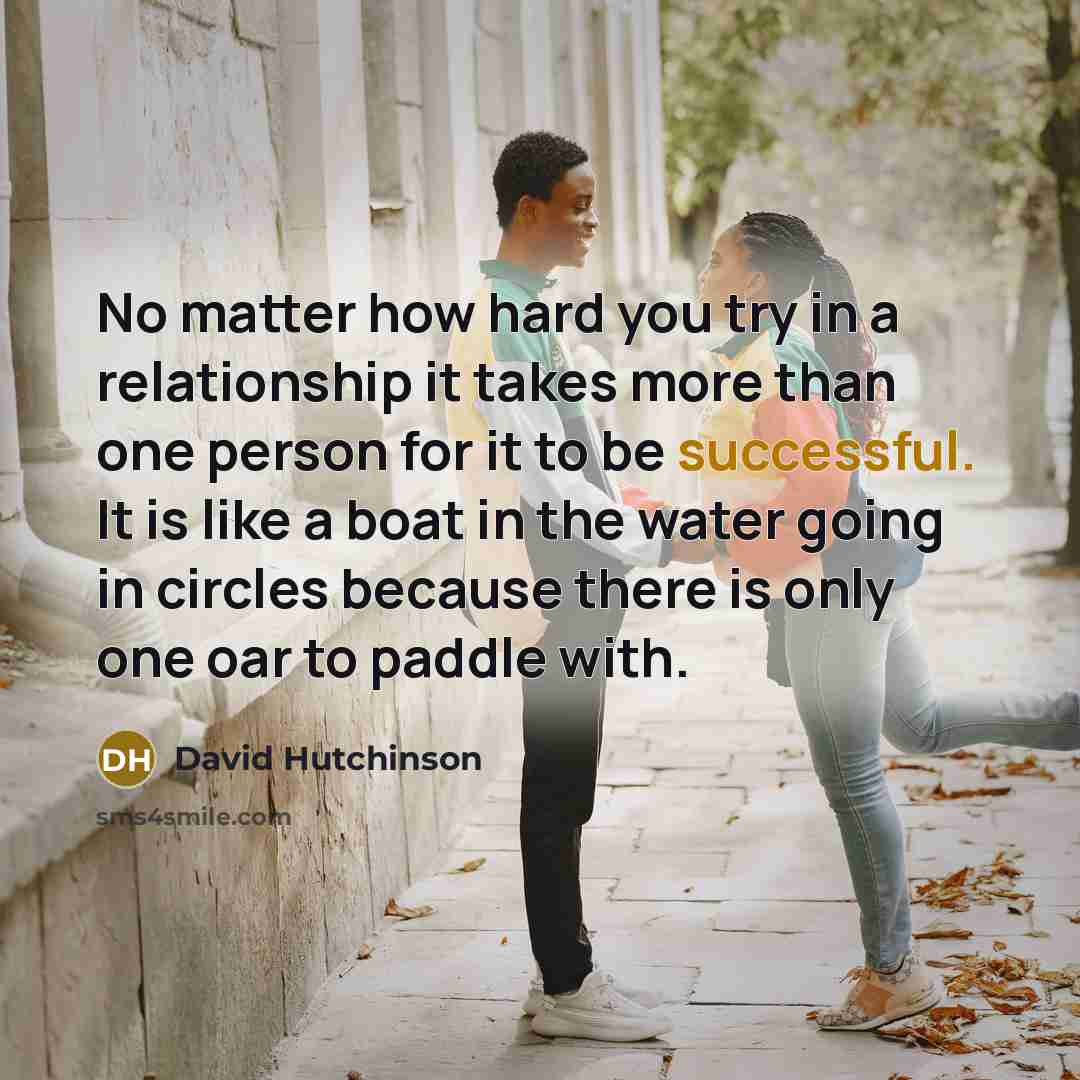 “No matter how hard you try in a relationship it…” quote by David Hutchinson