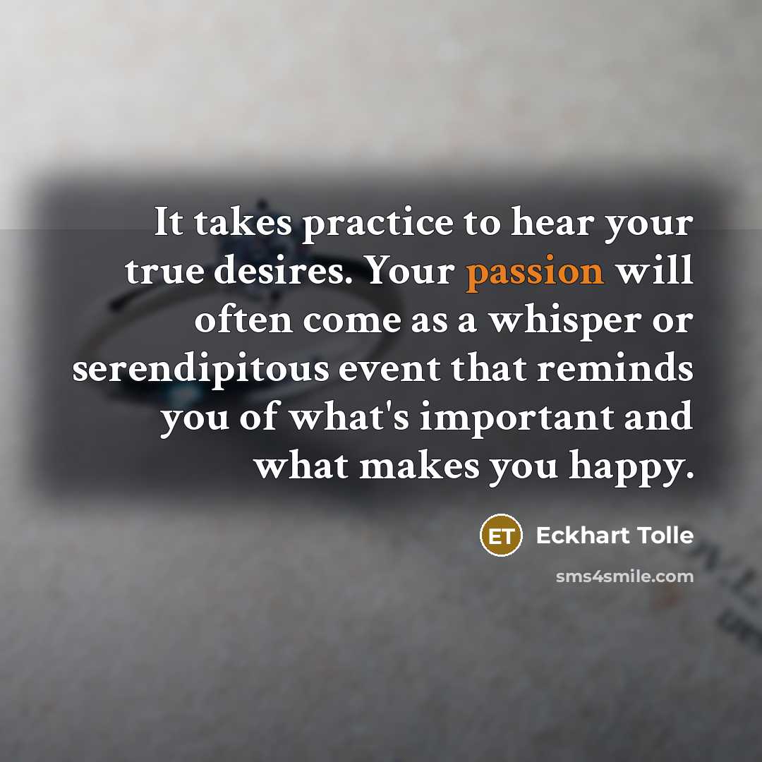 “It takes practice to hear your true desires. Your passion…” quote by Eckhart Tolle