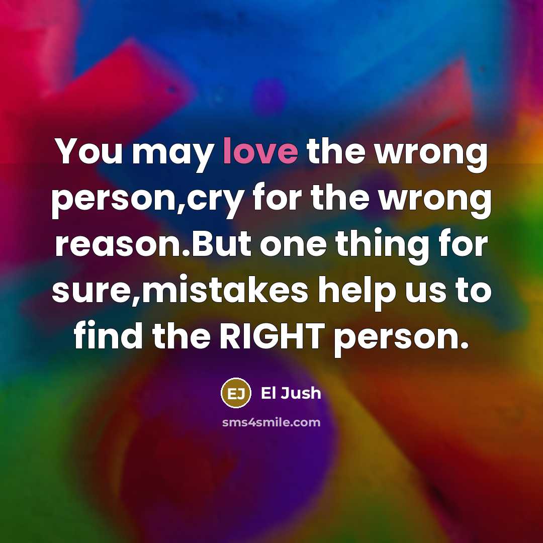 “You may love the wrong person,cry for the wrong reason.But…” quote by El Jush