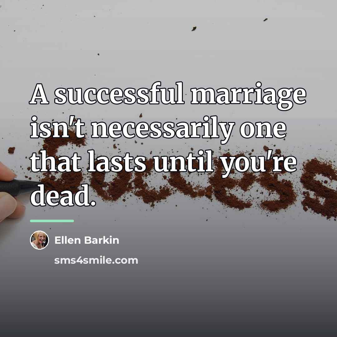 “A successful marriage isn't necessarily one that lasts until you're…” quote by Ellen Barkin