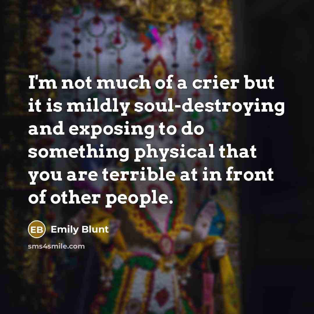 “I'm not much of a crier but it is mildly…” quote by Emily Blunt