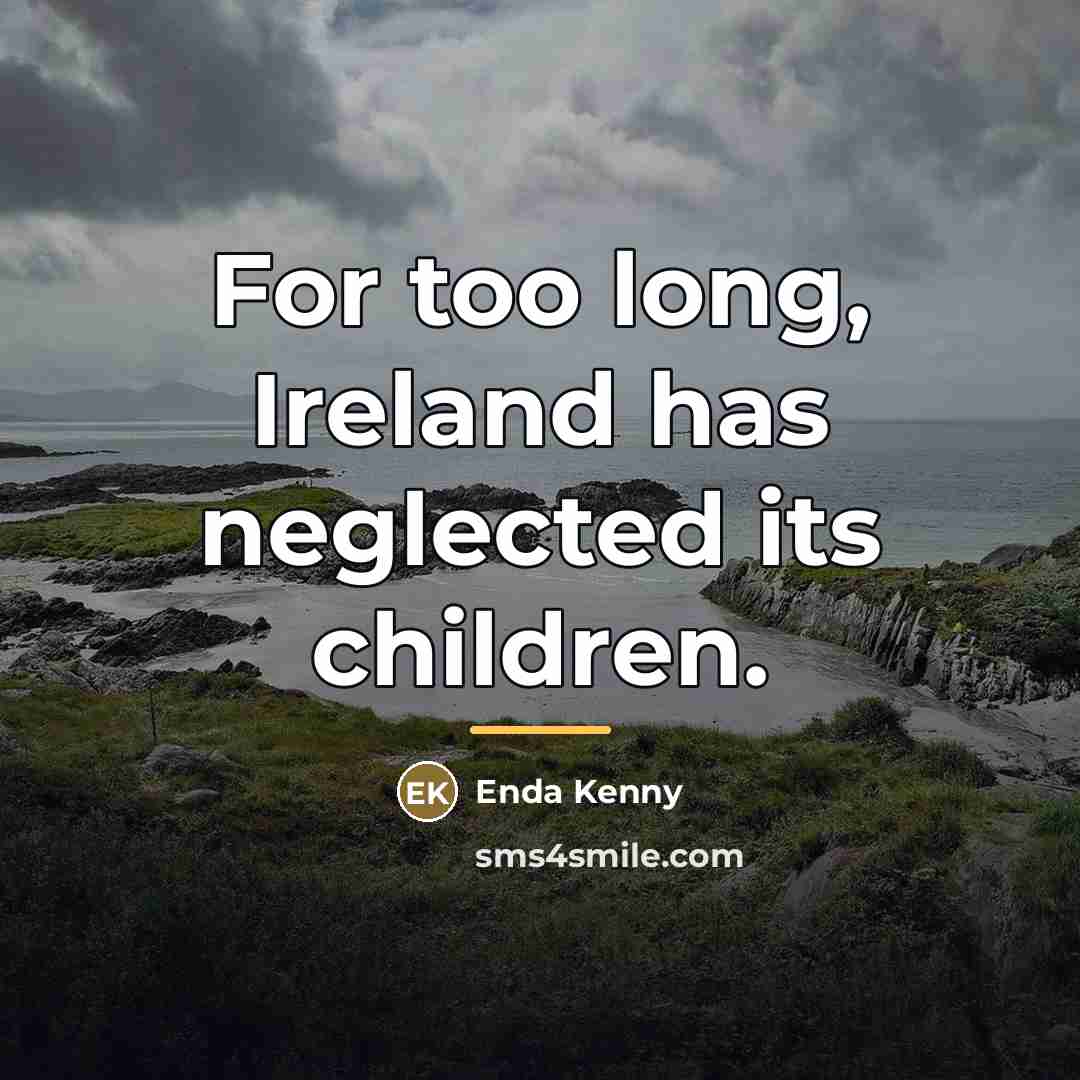 “For too long, Ireland has neglected its children.…” quote by Enda Kenny
