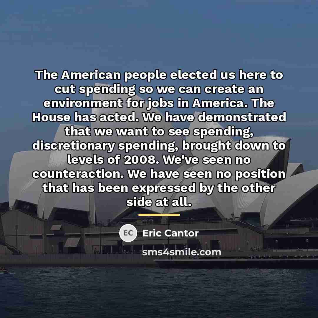 “The American people elected us here to cut spending so…” quote by Eric Cantor