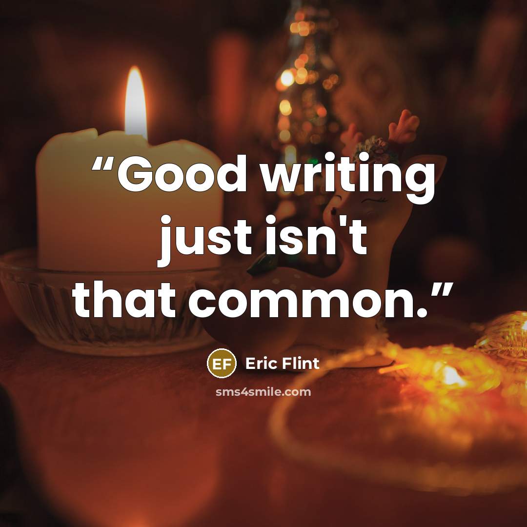 “Good writing just isn't that common.” quote by Eric Flint