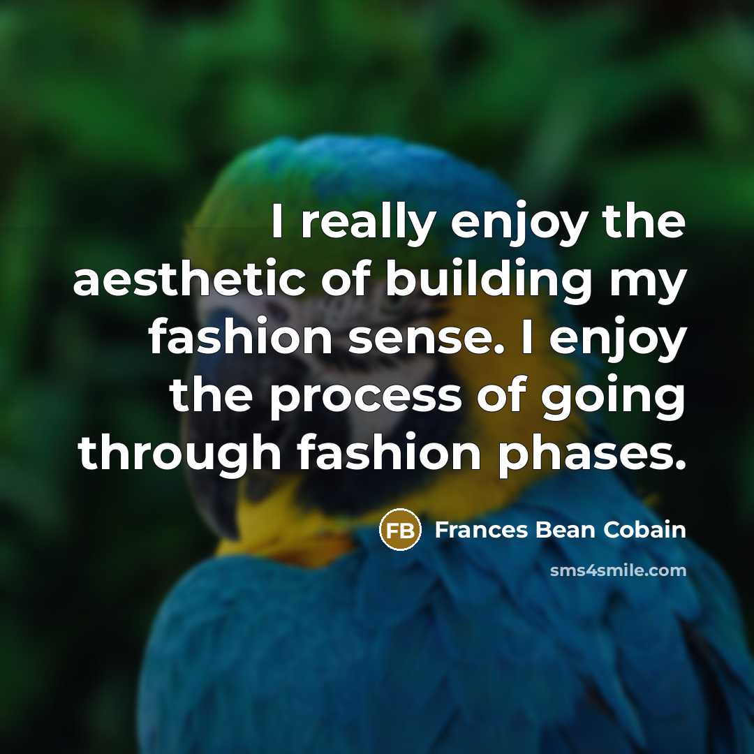 “I really enjoy the aesthetic of building my fashion sense.…” quote by Frances Bean Cobain