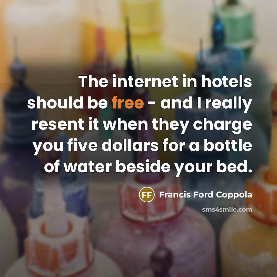 “The internet in hotels should be free - and I…” quote by Francis Ford Coppola