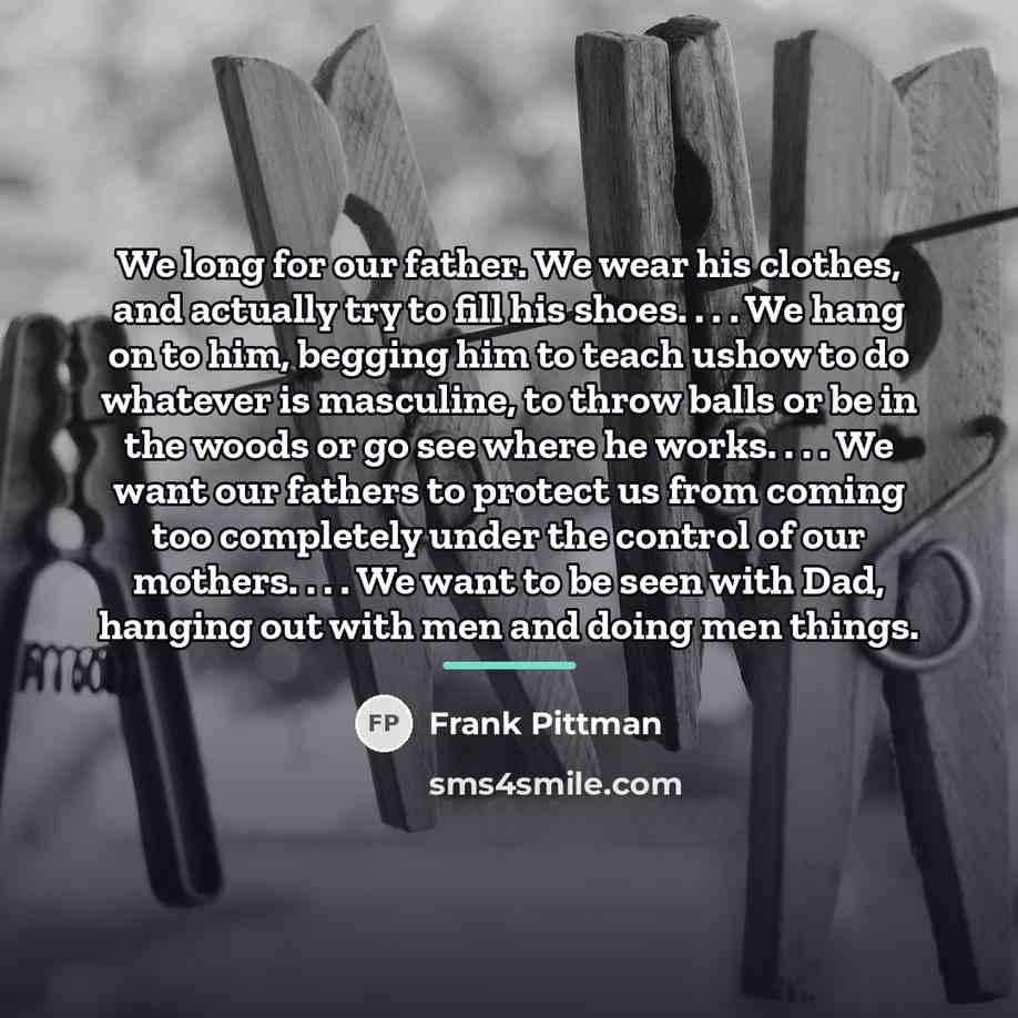 “We long for our father. We wear his clothes, and…” quote by Frank Pittman