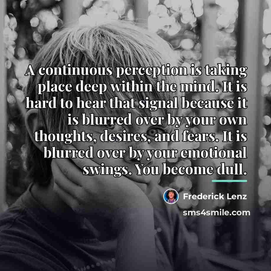 “A continuous perception is taking place deep within the mind.…” quote by Frederick Lenz