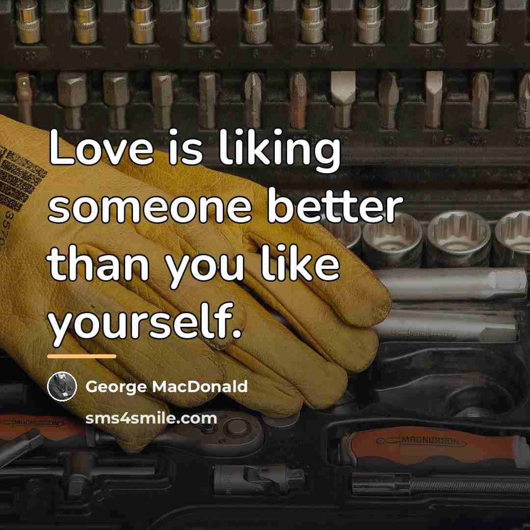 “Love is liking someone better than you like yourself.…” quote by George MacDonald