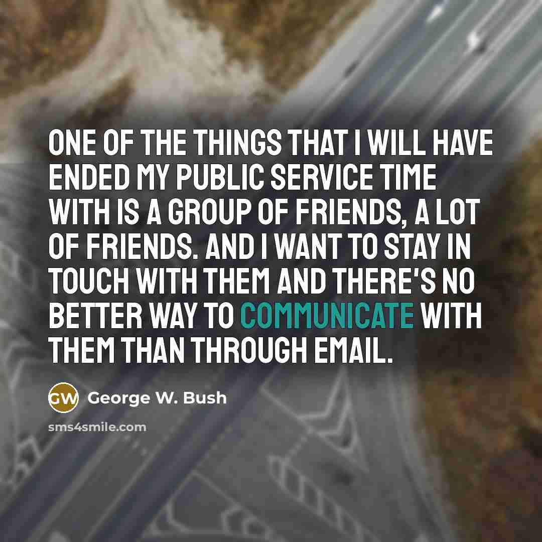 “One of the things that I will have ended my…” quote by George W. Bush
