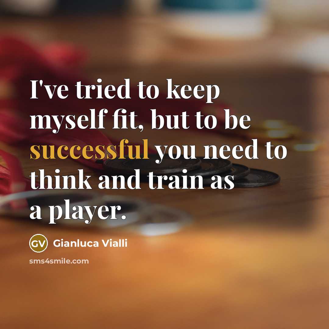 “I've tried to keep myself fit, but to be successful…” quote by Gianluca Vialli