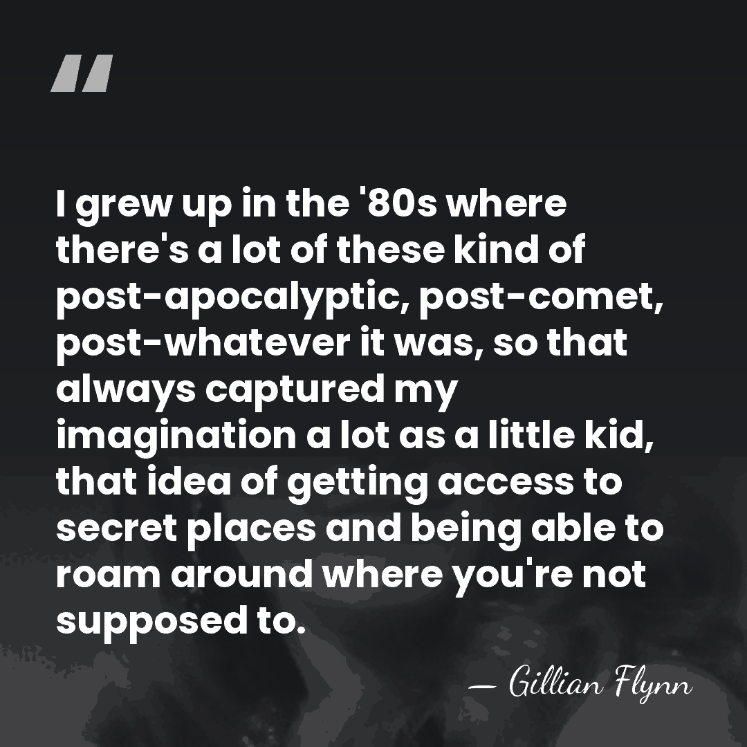 I grew up in the '80s where there's a lot of these&hellip; - Gillian Flynn
