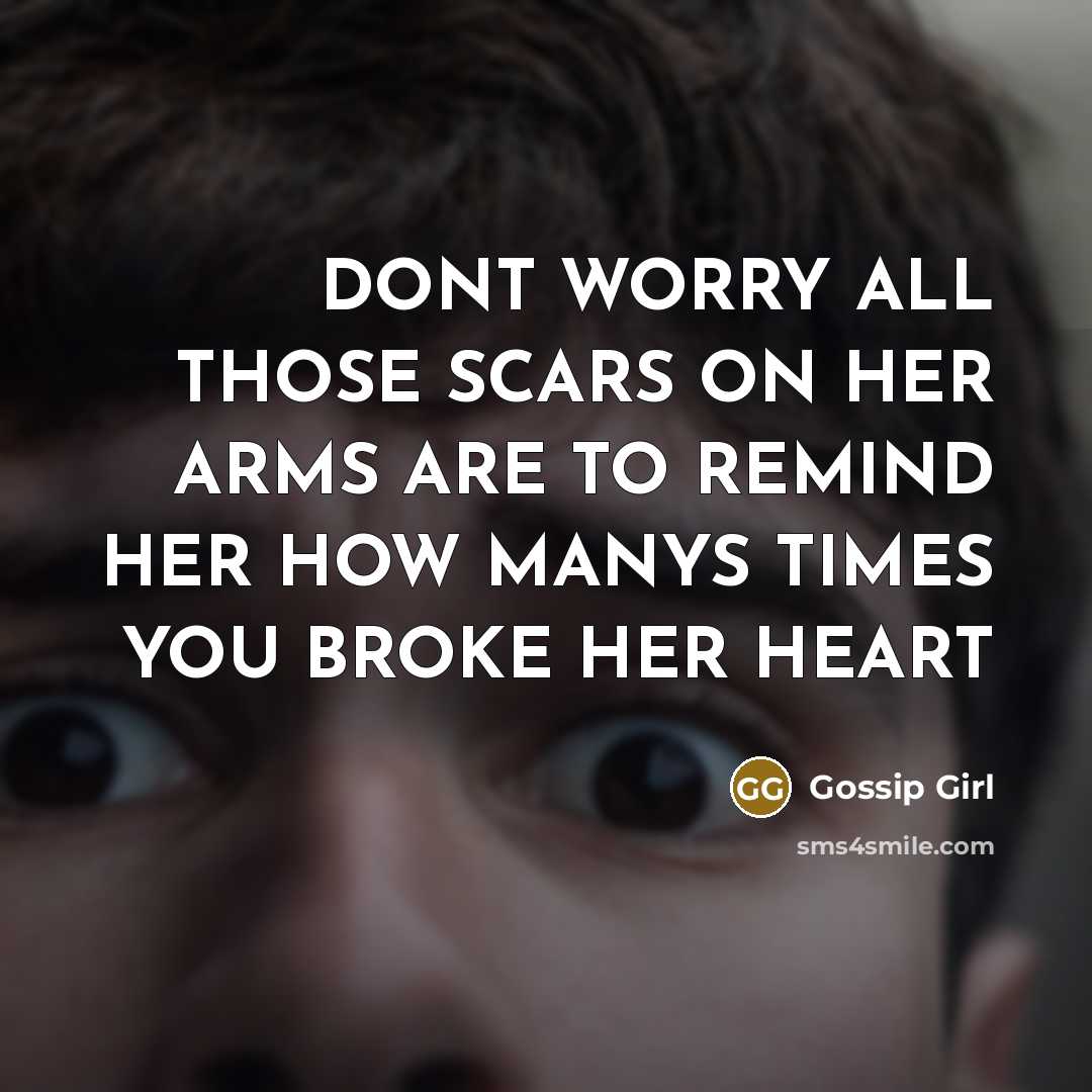 “DONT WORRY ALL THOSE SCARS ON HER ARMS ARE TO…” quote by Gossip Girl