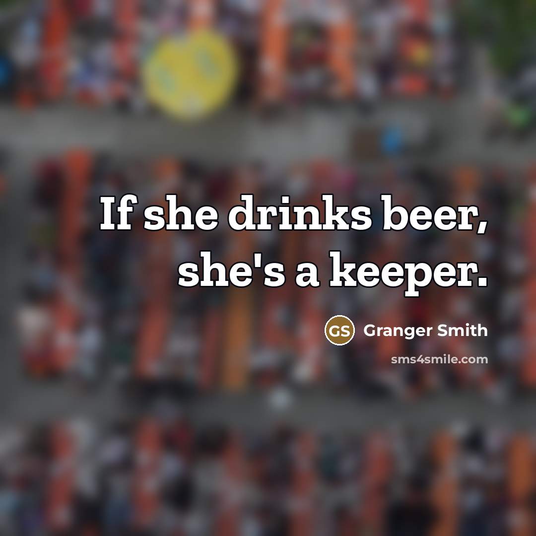 “If she drinks beer, she's a keeper.…” quote by Granger Smith