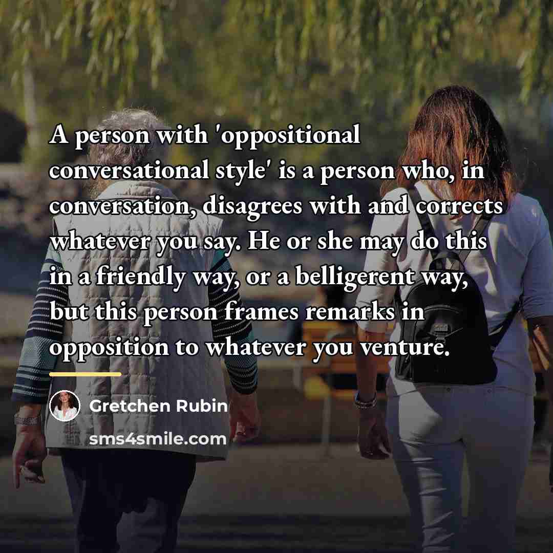 “A person with 'oppositional conversational style' is a person who,…” quote by Gretchen Rubin