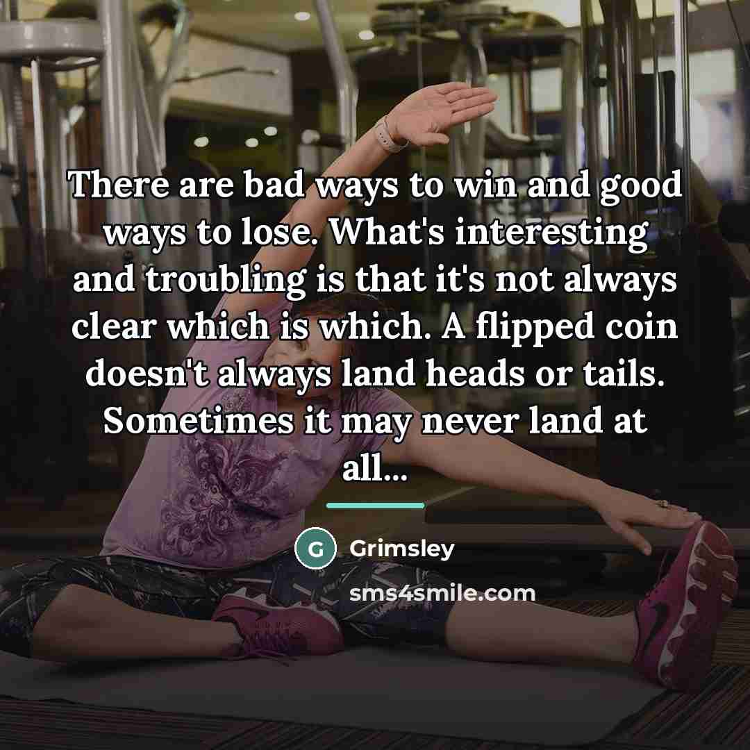 “There are bad ways to win and good ways to…” quote by Grimsley