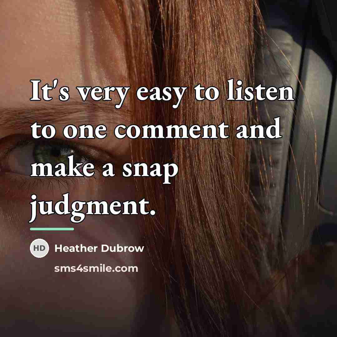 “It's very easy to listen to one comment and make…” quote by Heather Dubrow