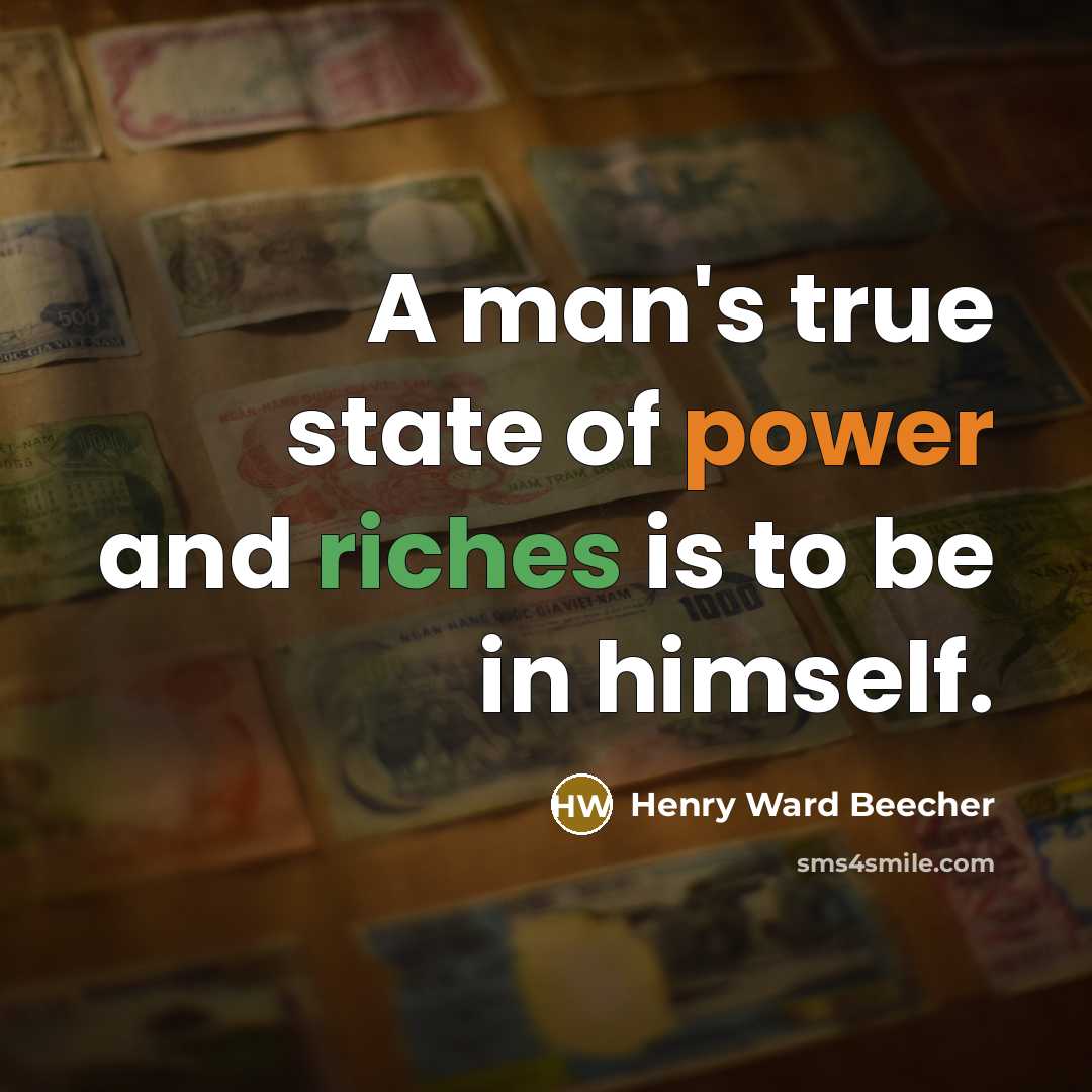 “A man's true state of power and riches is to be in himself.” quote by Henry Ward Beecher