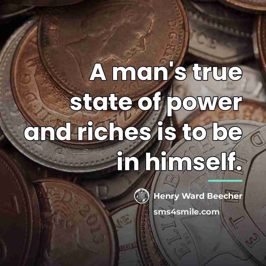 “A man's true state of power and riches is to…” quote by Henry Ward Beecher