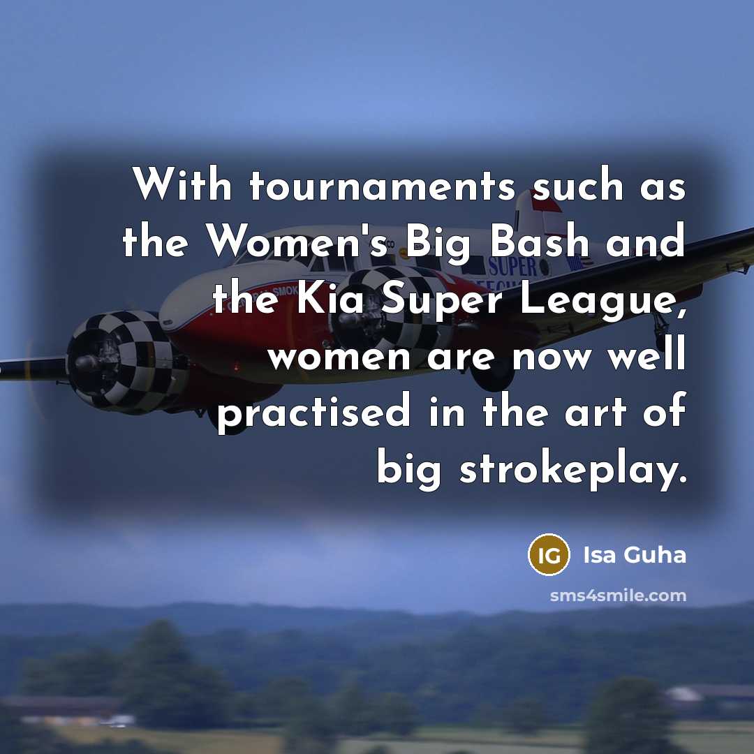 “With tournaments such as the Women's Big Bash and the…” quote by Isa Guha