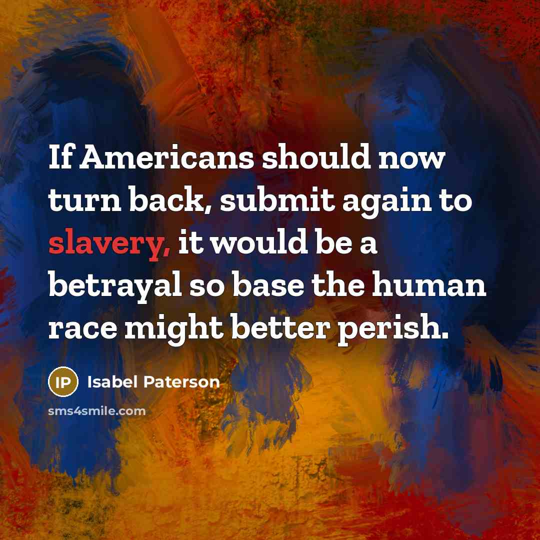 “If Americans should now turn back, submit again to slavery,…” quote by Isabel Paterson