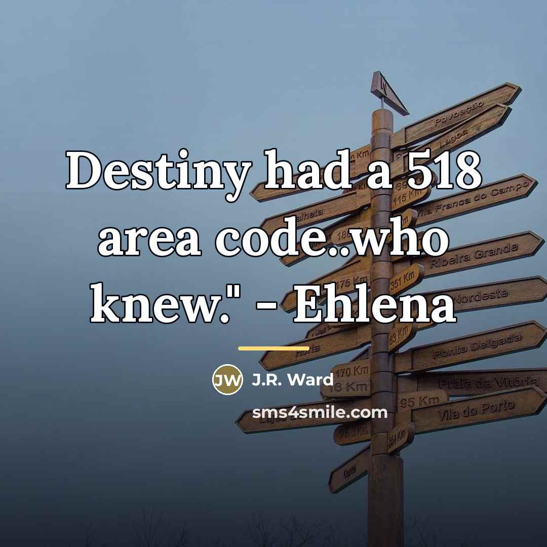 “Destiny had a 518 area code..who knew." - Ehlena…” quote by J.R. Ward