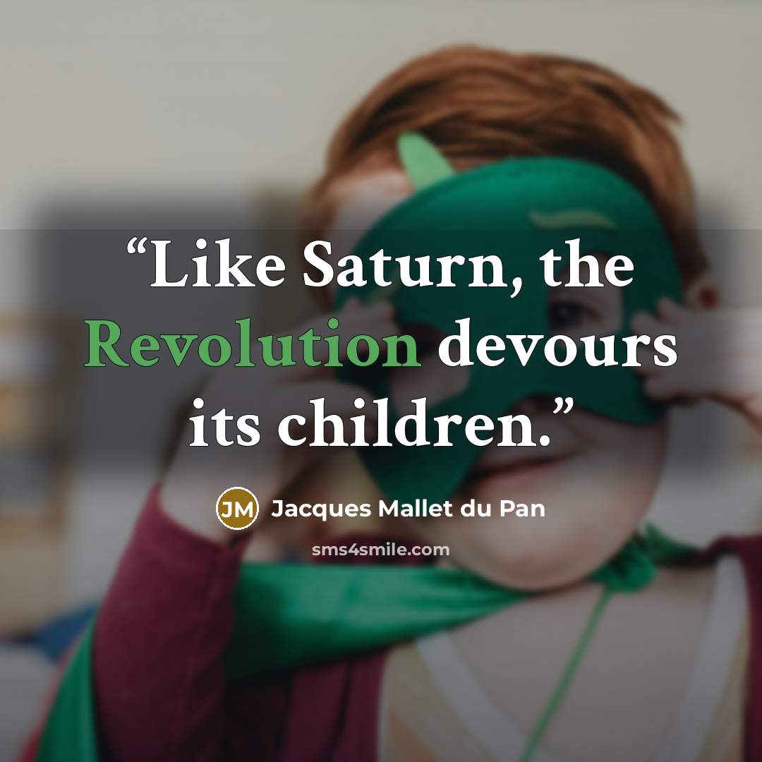 “Like Saturn, the Revolution devours its children.” quote by Jacques Mallet du Pan