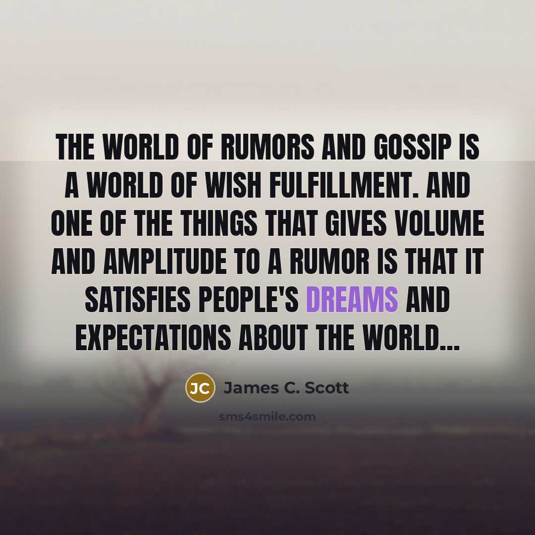 “The world of rumors and gossip is a world of…” quote by James C. Scott