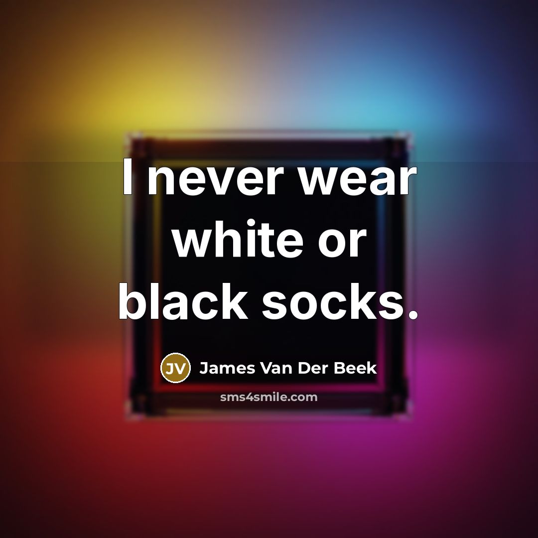 “I never wear white or black socks.…” quote by James Van Der Beek